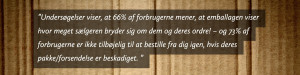 Der er en sammenhæng mellem emballage og tilfredshed. Det viser videnskabelige undersøgelser. 66 % er nemlig mere tilfredse med forsendelsen, hvis de også kan lide emballagen