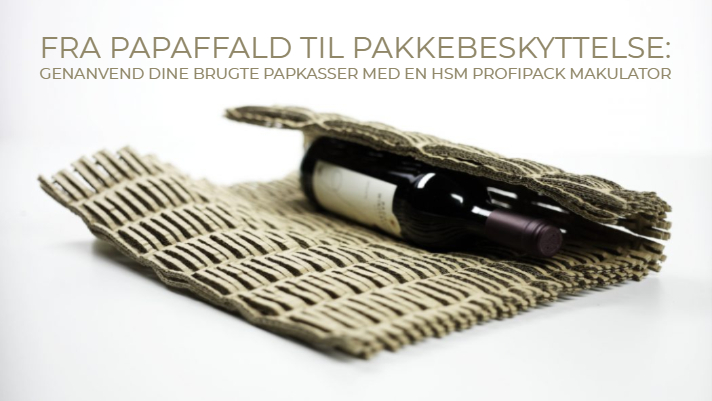 Fra papaffald til pakkebeskyttelse: Genanvend dine brugte papkasser med en HSM ProfiPack makulator