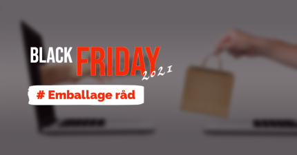 4 Råd til emballage på Black Friday – 2021: